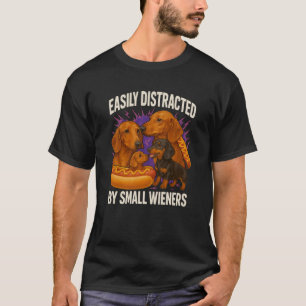 Easily Distracted by Small Wieners Funny Offensive T-Shirt