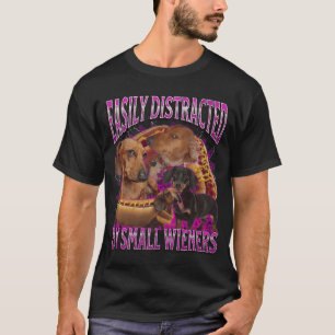 Easily Distracted By Small Wieners Funny Offensive T-Shirt