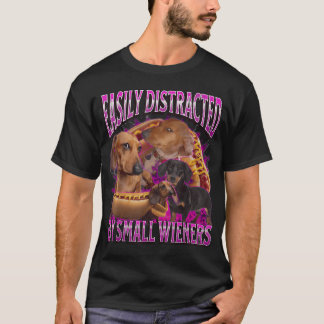 Easily Distracted By Small Wieners Funny T-Shirt