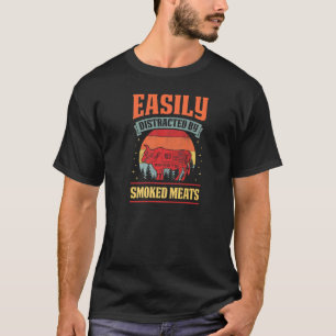 Easily Distracted By Smoked Meats Grill Dad Beef C T-Shirt