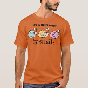 Easily distracted by snails  T-Shirt