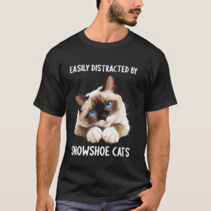 Easily distracted by Snowshoe Cats T-Shirt