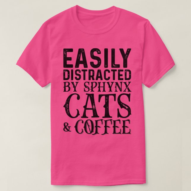 Easily Distracted By Sphynx Cats And Coffee  T-Shirt (Design Front)