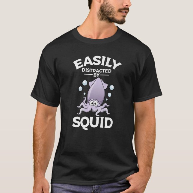 Easily Distracted By Squid   T-Shirt (Front)