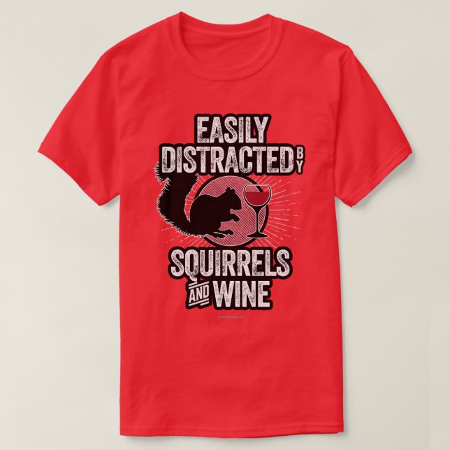Easily Distracted by Squirrels and Wine funny squi T-Shirt (Design Front)