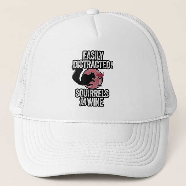 Easily Distracted by Squirrels and Wine Trucker Hat (Front)