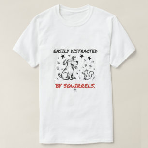 Easily Distracted By Squirrels Funny Dog T-Shirt