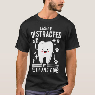 Easily Distracted By Teeth and Dogs Dentist T-Shirt