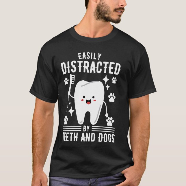 Easily Distracted By Teeth and Dogs Dentist T-Shirt (Front)