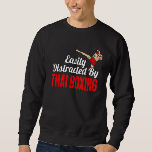 Easily Distracted By Thai Boxing Kickboxing Boxer Sweatshirt