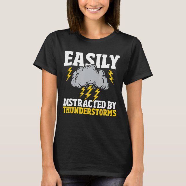 Easily Distracted By Thunderstorms - Weather Meteo T-Shirt (Front)