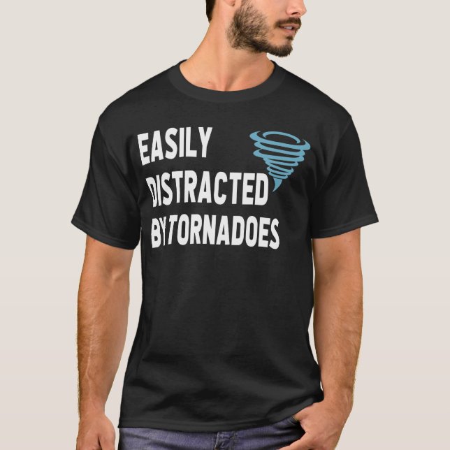 Easily Distracted by Tornadoes T-Shirt (Front)