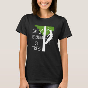 Easily Distracted By Trees Ironic Arborist Tree Su T-Shirt