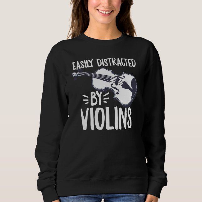 Easily Distracted By Violins For A Violin Sweatshirt (Front)