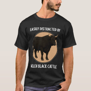 Easily Distracted by Welsh Black Cattle Welsh Blac T-Shirt