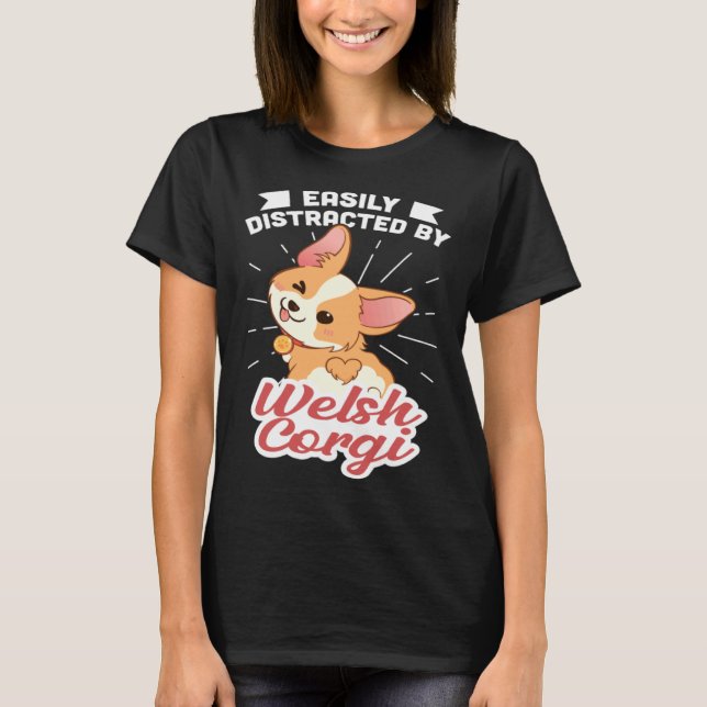Easily Distracted By Welsh Corgis T-Shirt (Front)