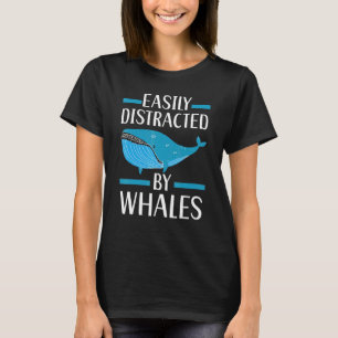 Easily Distracted By Whales Marine Mammal Sea Anim T-Shirt