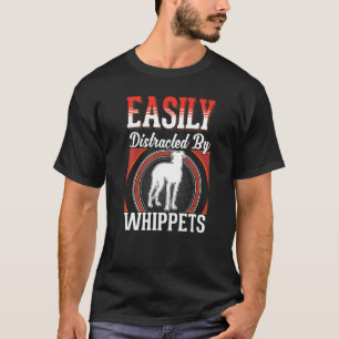 Easily distracted by Whippets T-Shirt
