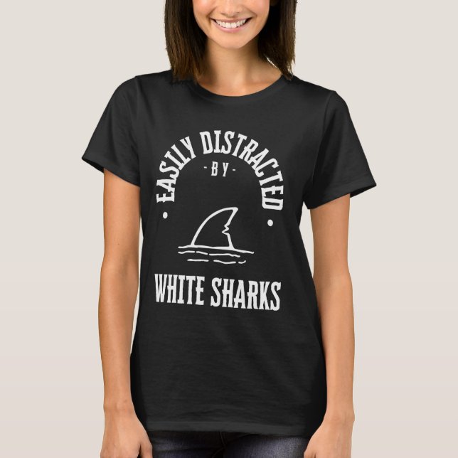 Easily Distracted by white sharks,funny shark Love T-Shirt (Front)