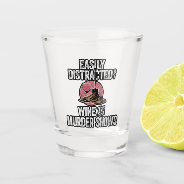 Easily Distracted by Wine and Murder Shows Shot Glass (Front)