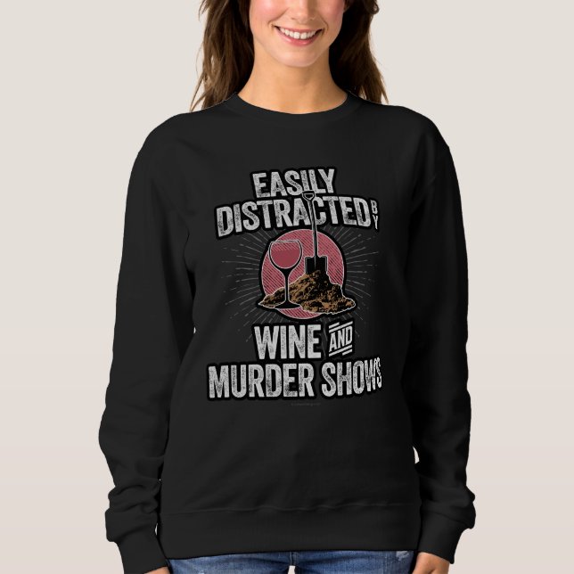 Easily Distracted by Wine and Murder Shows Sweatshirt (Front)