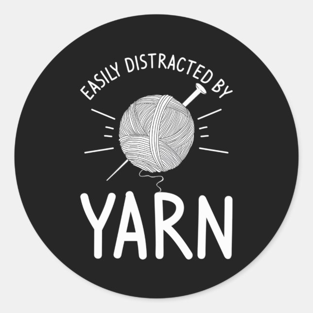Easily Distracted By Yarn Crochet Knitting Classic Round Sticker (Front)