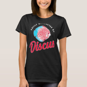 Easily Distracted Cichlid Fishkeeping Discus Fish T-Shirt