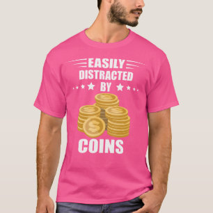 Easily Distracted Numismatist Coin Collector Coin T-Shirt