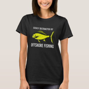 Easily Distracted Offshore Fishing Mahi Mahi Funny T-Shirt