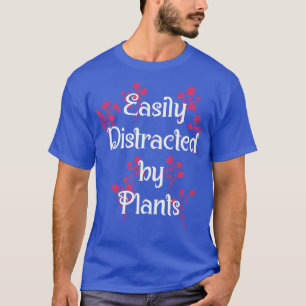 Easily Distracted Plants Botany Teacher Planting T-Shirt