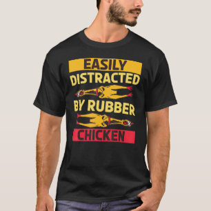 Easily Distracted Rubber Chicken Bird 1 T-Shirt
