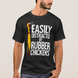Easily Distracted Rubber Chickens Chicken T-Shirt
