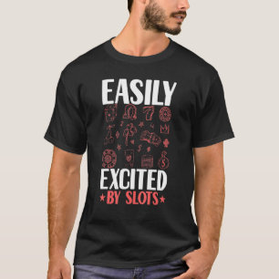 Easily Excited By Slots Player Gambler   Gambling  T-Shirt
