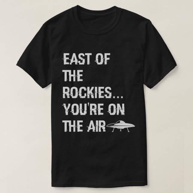 East of the Rockies  Art Bell Saying    T-Shirt (Design Front)