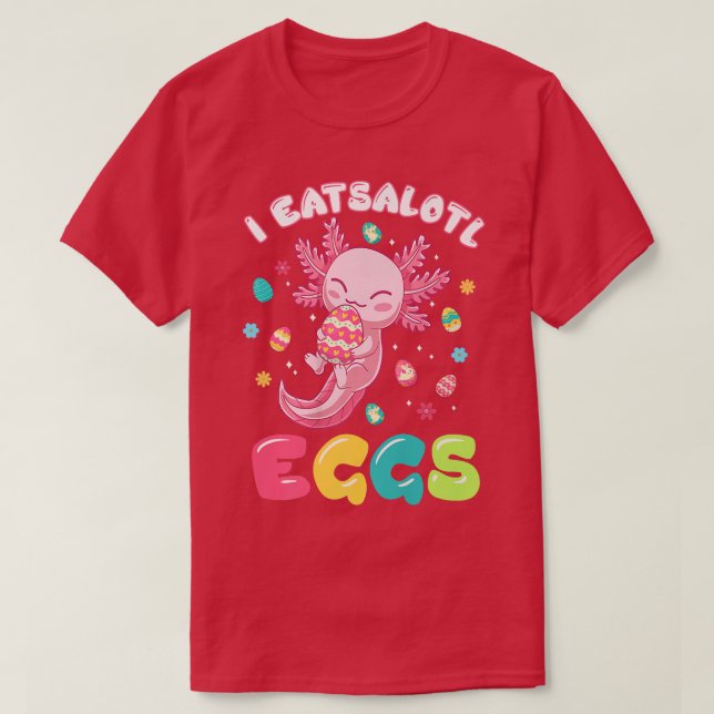Easter Aolotl   I Eatsolotl Eggs Cute Kawaii Aolot T-Shirt (Design Front)
