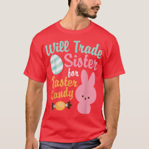 Easter BargainWill Trade Sister For Easter Candy T-Shirt