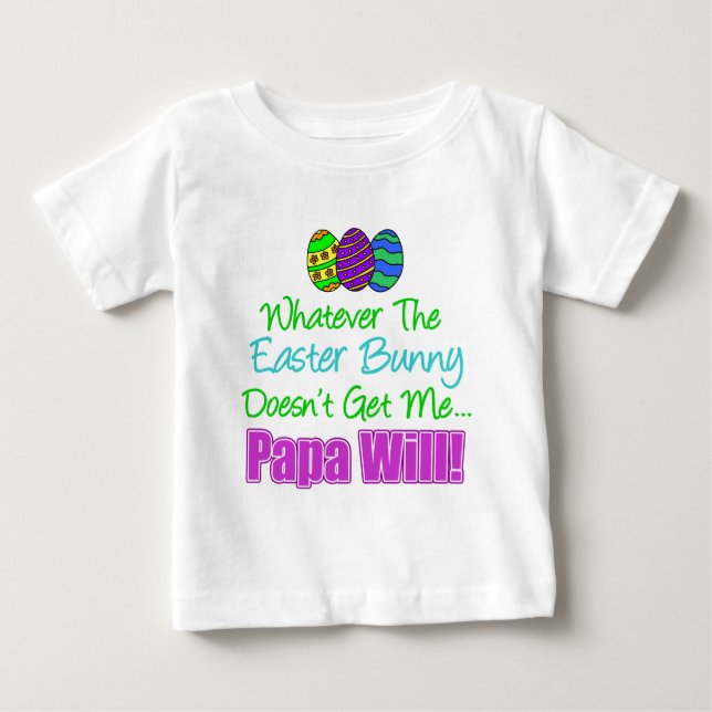 Easter Bunny Doesn't Papa Will Baby T-Shirt (Front)