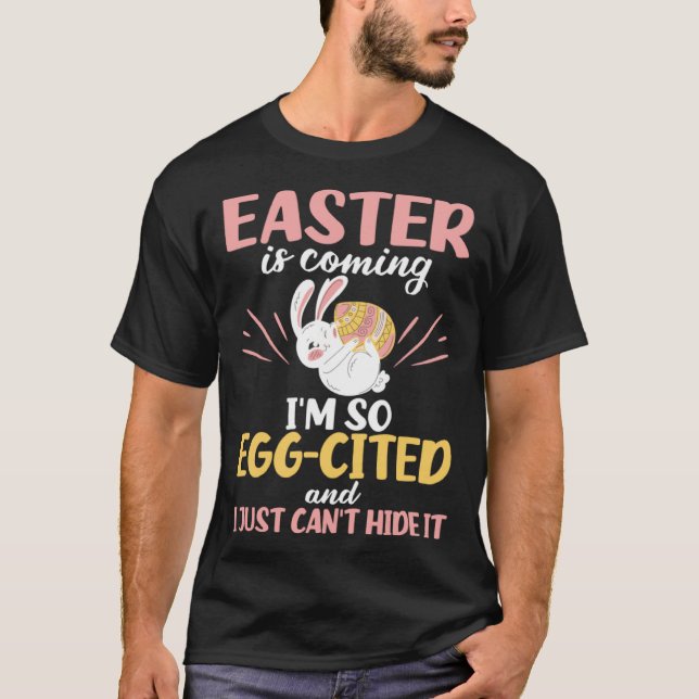 Easter Bunny Egg Cited Easter is Coming Egg Christ T-Shirt (Front)