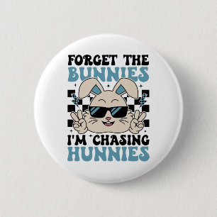 Easter Bunny Forget The Bunnies I'm Chasing Hunnie 6 Cm Round Badge