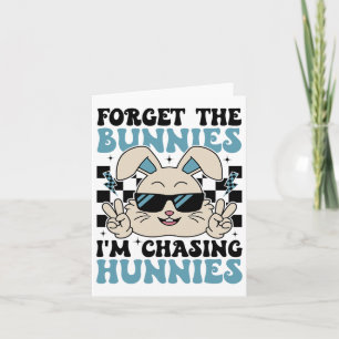 Easter Bunny Forget The Bunnies I'm Chasing Hunnie Card