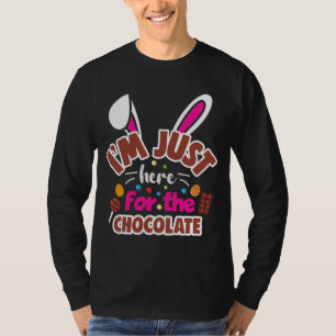 Easter Bunny I'm Just here for the Chocolate T-Shirt