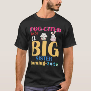 Easter Bunny Rabbit Egg-Cited To Be A Big Sister C T-Shirt