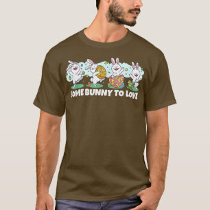 Easter Bunny, Some Bunny To Love  356  T-Shirt