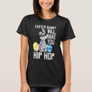 Easter Bunny Will Make You Hip Hop T-Shirt