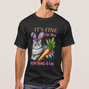 Easter Cat Bunny Its Fine I'm Fine Everythings Fin T-Shirt