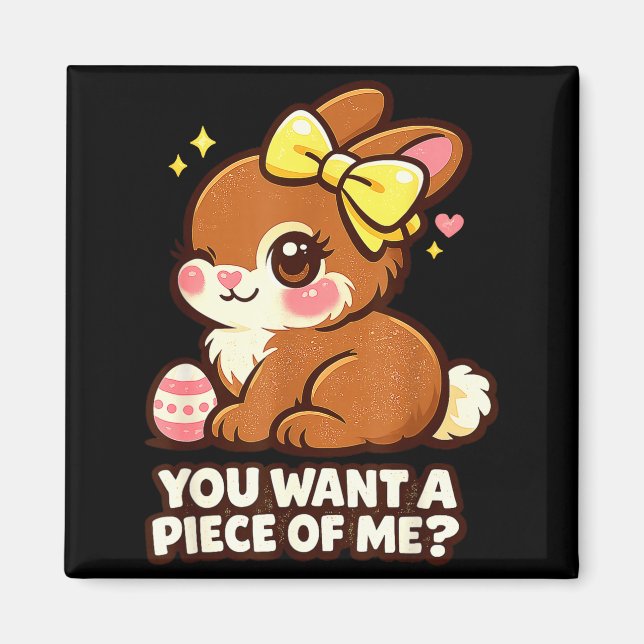Easter chocolate you want piece funny  magnet (Front)