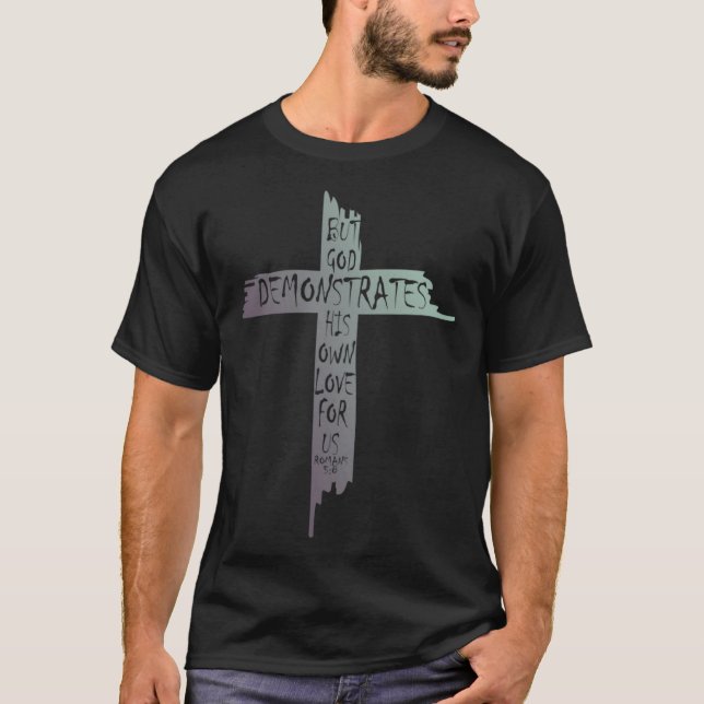 Easter Christian Cross Romans 5 8 God Shows His Lo T-Shirt (Front)