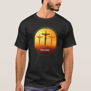 Easter Christian Resurrection Day God True Story J T-Shirt