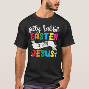 Easter Christian Silly Rabbit Easter Is For Jesus T-Shirt
