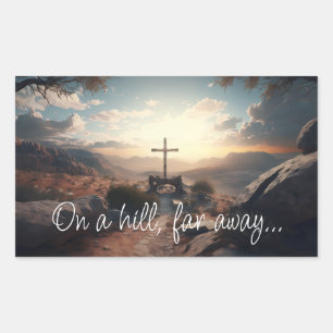 Easter, Cross Crucifix On a Hill Far Away Quote Rectangular Sticker